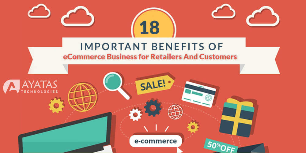 18 Important Benefits of eCommerce Business for Retailers And Customers - Ayatas Technologies