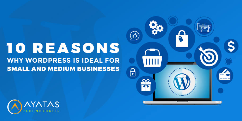 10 Reasons Why WordPress Is Ideal For Small and Medium Businesses - Ayatas Technologies