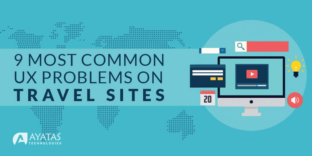 9 Most Common UX Problems On Travel Sites - Ayatas Technologies