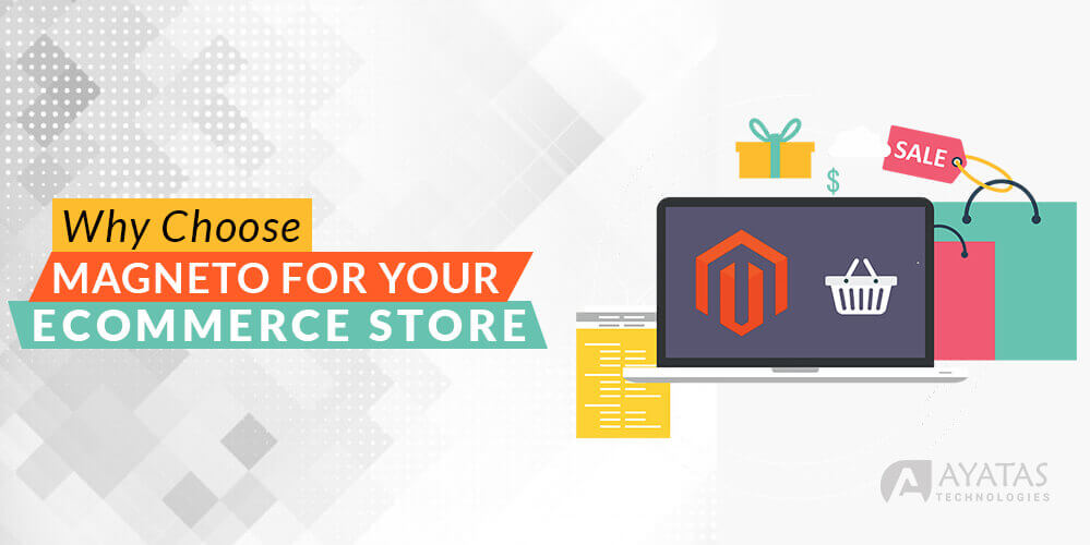 Why Choose Magento For Your Ecommerce Store - Ayatas Technologies