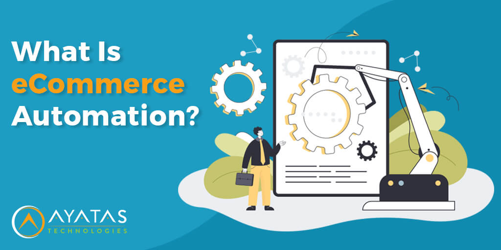 What Is eCommerce Automation - Ayatas Technologies