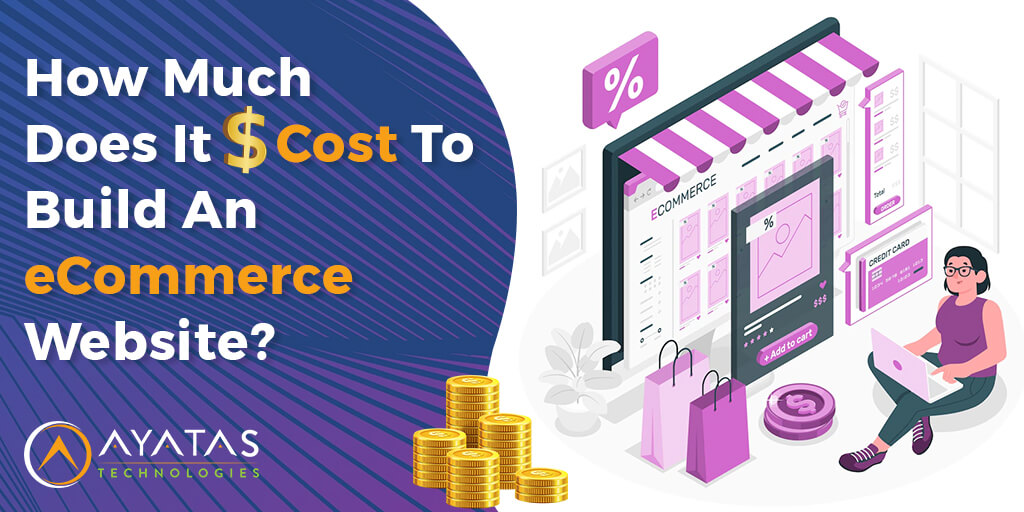 How Much Does It Cost To Build An eCommerce Website - ayatas technologies