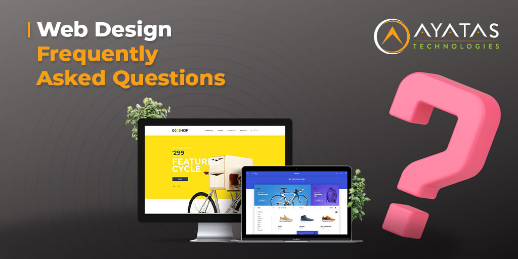 Web Design Frequently Asked Questions - Ayatas Technologies